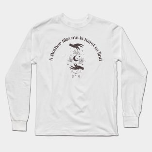 A Mother Like me is Hard to Find Long Sleeve T-Shirt